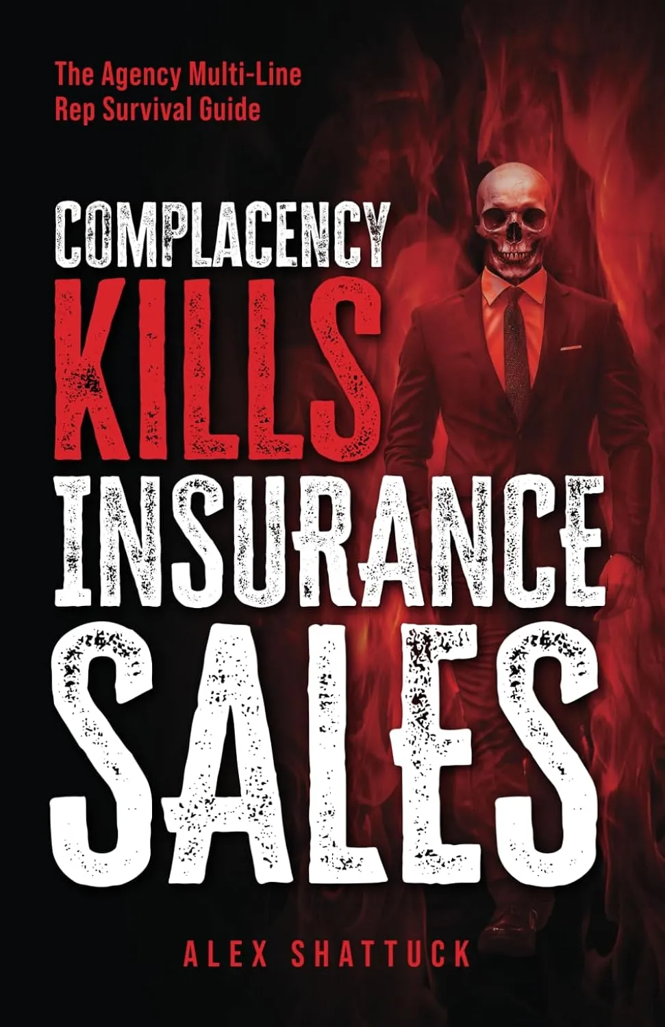 Complacency Kills Insurance Sales: The Agency Multi-Line Rep Survival Guide Paperback  May 20, 2025