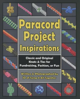 Paracord Project Inspirations: Classic and Original Knots and Ties for Fundraising, Fashion, or Fun Paperback  June 30, 2014