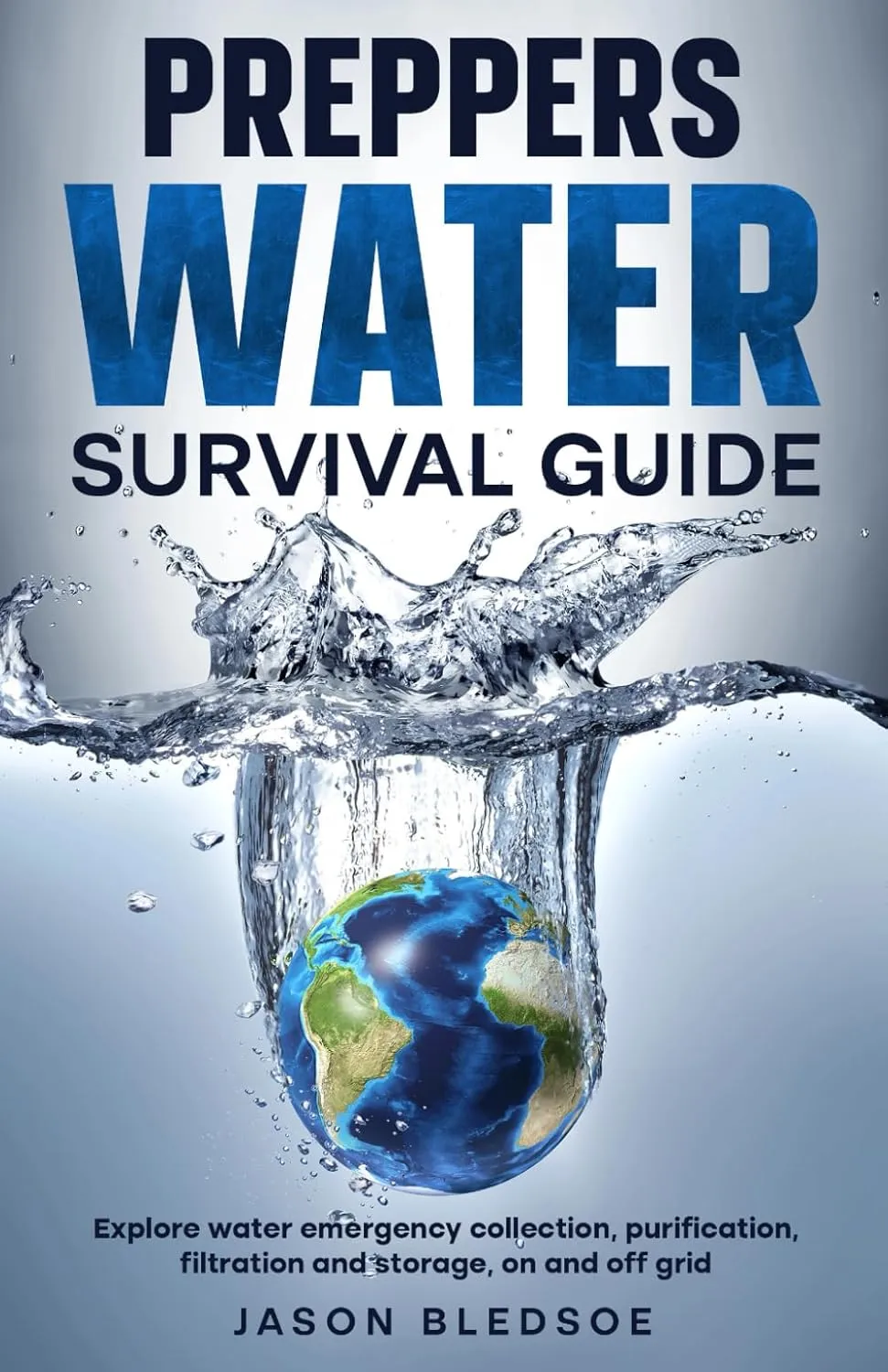 Preppers Water Survival Guide: Explore water emergency collection, purification, filtration and storage, on and off grid (All Prepped Up) Paperback  September 19, 2024